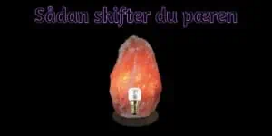 Sådan skifter du pæren på din himalaya saltlampe