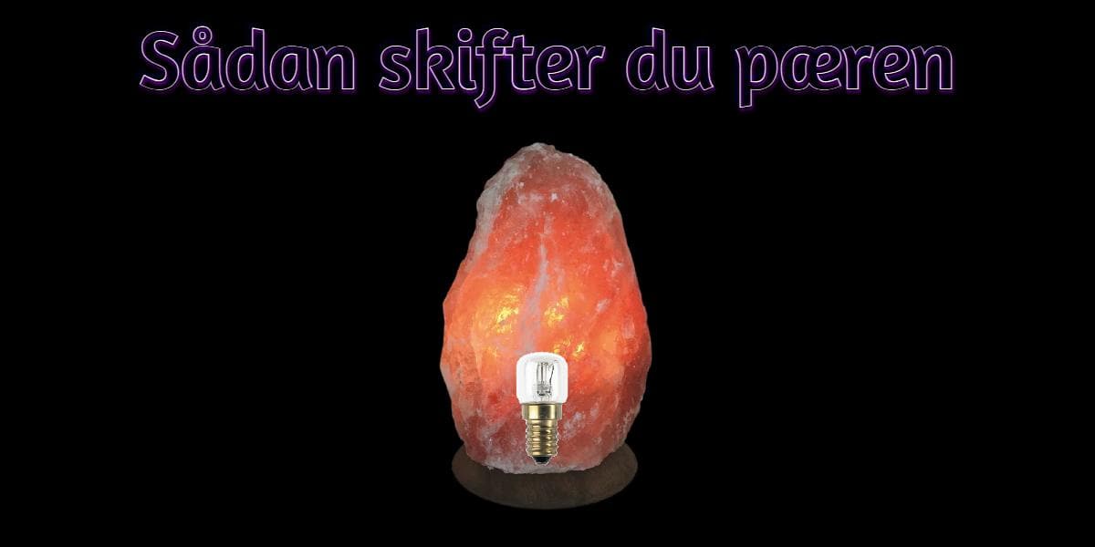 Sådan skifter du pæren på din himalaya saltlampe